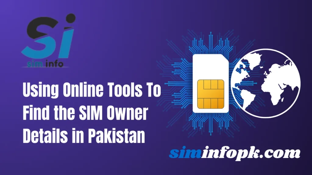 Using  Online Tools to Find SIM Owner Details in Pakistan