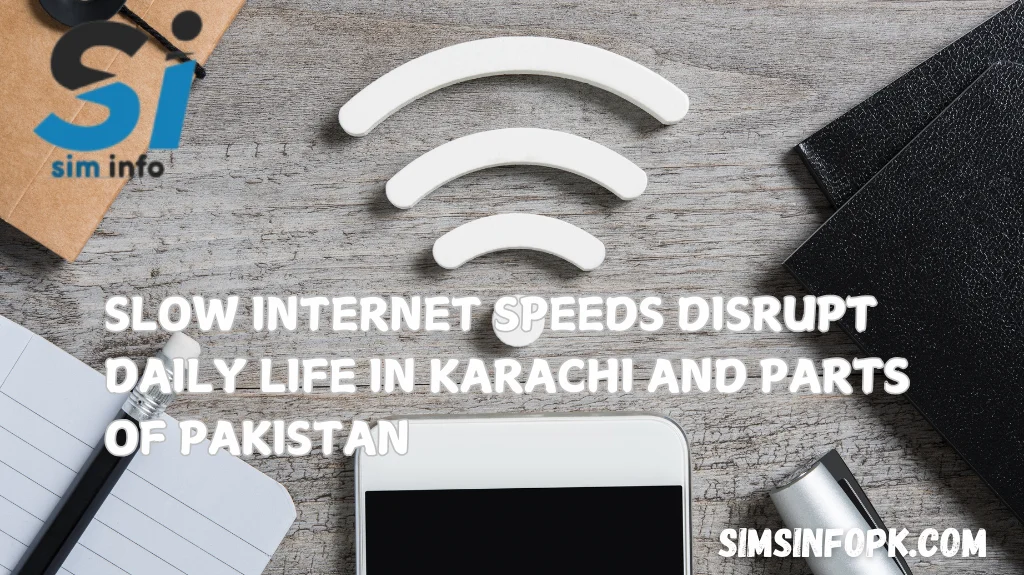 Slow Internet Speeds Disrupt Daily Life in Karachi and Parts of Pakistan